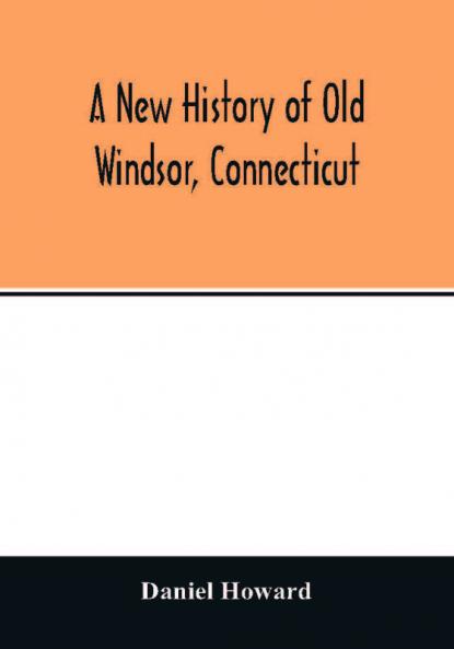 A new history of old Windsor Connecticut