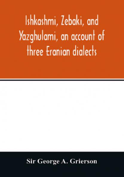 Ishkashmi Zebaki and Yazghulami an account of three Eranian dialects