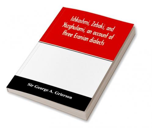 Ishkashmi Zebaki and Yazghulami an account of three Eranian dialects