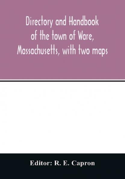 Directory and handbook of the town of Ware Massachusetts with two maps