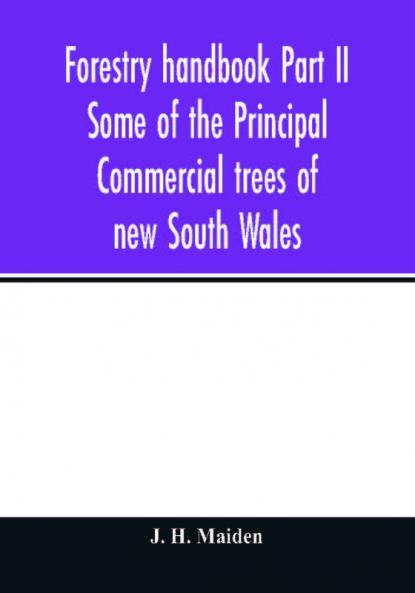 Forestry handbook Part II Some of the Principal Commercial trees of new South Wales