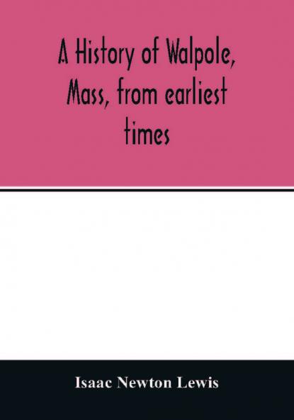 A history of Walpole Mass from earliest times