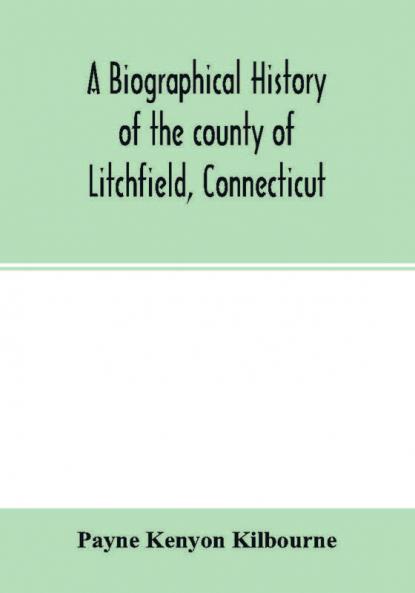 A biographical history of the county of Litchfield Connecticut