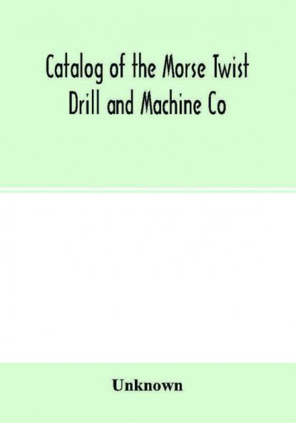 Catalog of the Morse Twist Drill and Machine Co