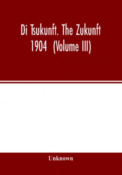 Di Tsukunft. The Zukunft 1904 (Volume III)