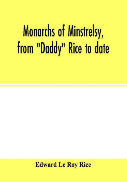 Monarchs of minstrelsy from Daddy Rice to date