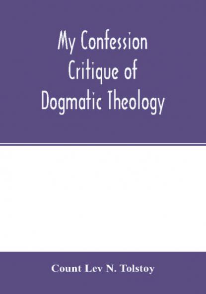 My confession; Critique of dogmatic theology