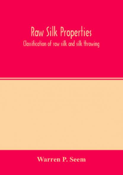 Raw silk properties; classification of raw silk and silk throwing