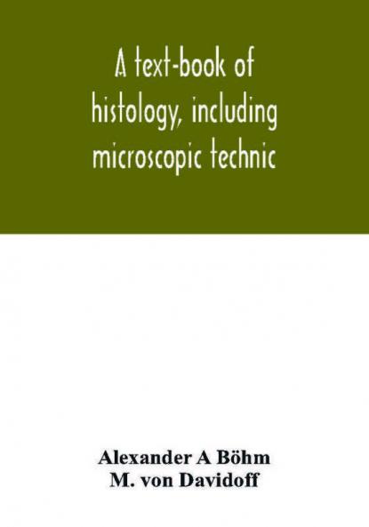 A text-book of histology including microscopic technic