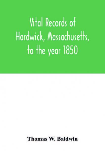 Vital records of Hardwick Massachusetts to the year 1850