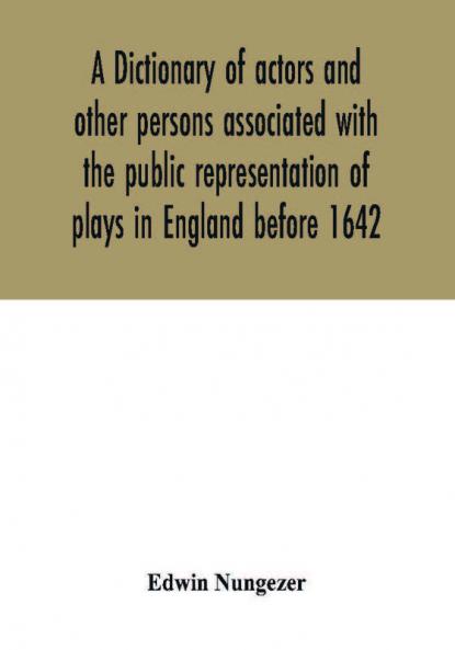 A dictionary of actors and other persons associated with the public representation of plays in England before 1642