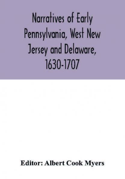 Narratives of early Pennsylvania West New Jersey and Delaware 1630-1707
