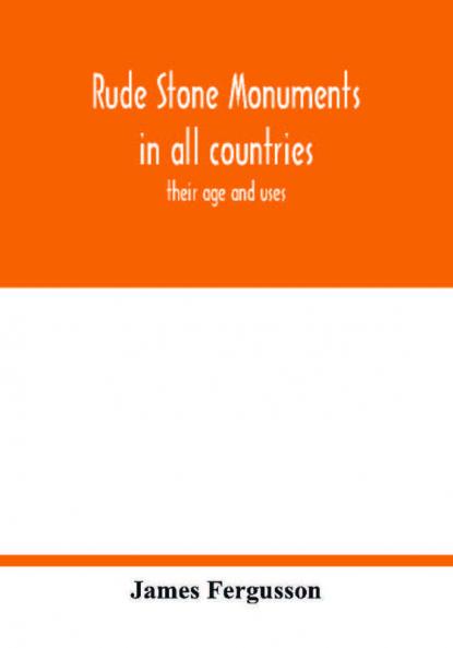 Rude stone monuments in all countries; their age and uses