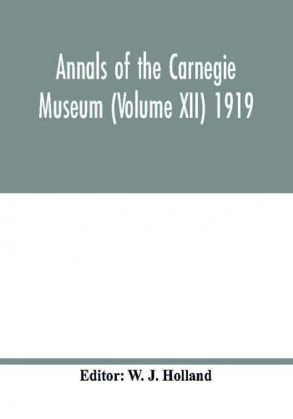 Annals of the Carnegie Museum (Volume XII) 1919