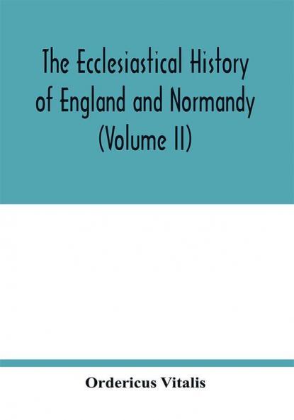 The ecclesiastical history of England and Normandy (Volume II)