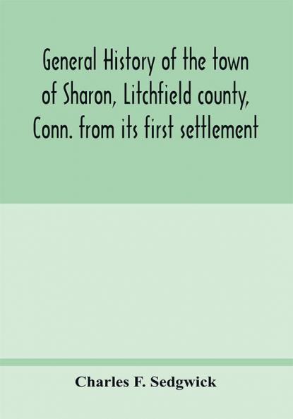 General history of the town of Sharon Litchfield county Conn. from its first settlement