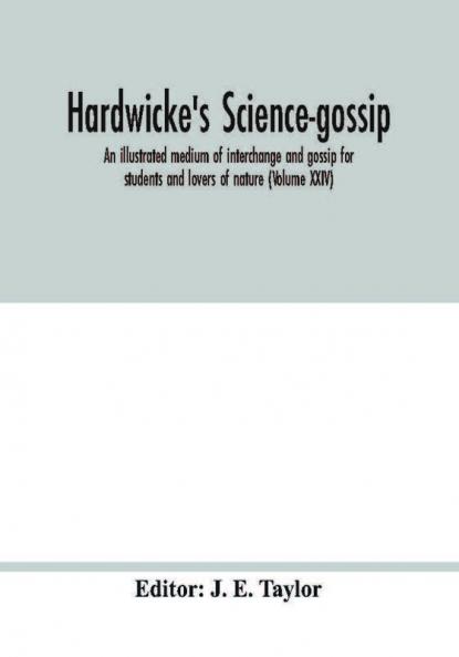 Hardwicke's science-gossip : an illustrated medium of interchange and gossip for students and lovers of nature (Volume XXIV)