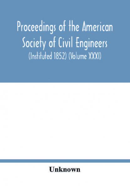 Proceedings of the American Society of Civil Engineers (Instituted 1852) (Volume XXXI)