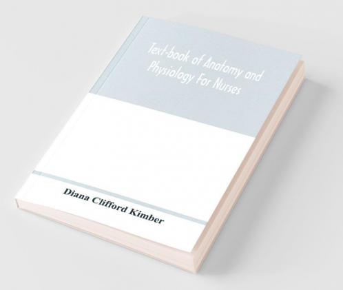 Text-Book Of Anatomy And Physiology For Nurses