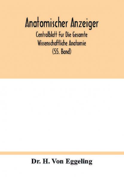 Anatomischer Anzeiger; Centralblatt Fur Die Gesamte Wissenschaftliche Anatomie; Amtliches Organ Der Anatomischen Gesellschaft (55. Band)