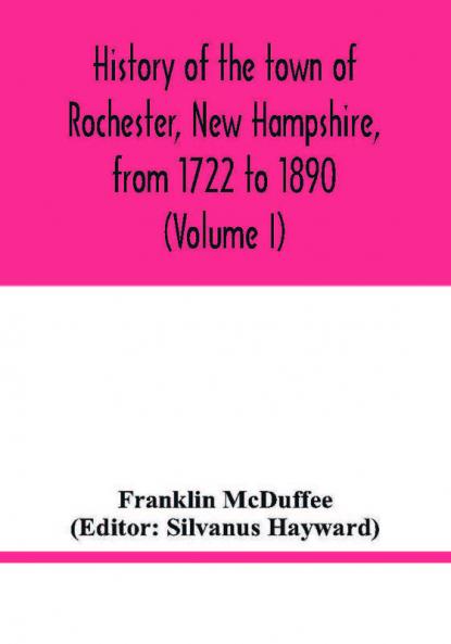 History of the town of Rochester New Hampshire from 1722 to 1890 (Volume I)