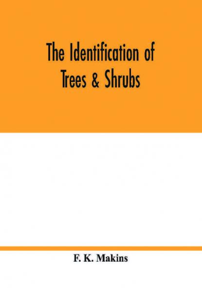 The identification of trees & shrubs; how to recognize without previous knowledge of botany wild or garden trees and shrubs native to the north temperate zone