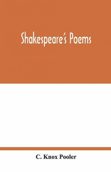 Shakespeare'S Poems; Venus And Adonis Lucrece The Passionate Pilgrim Sonnets To Sundry Notes Of Music The Phoenix And Turtle