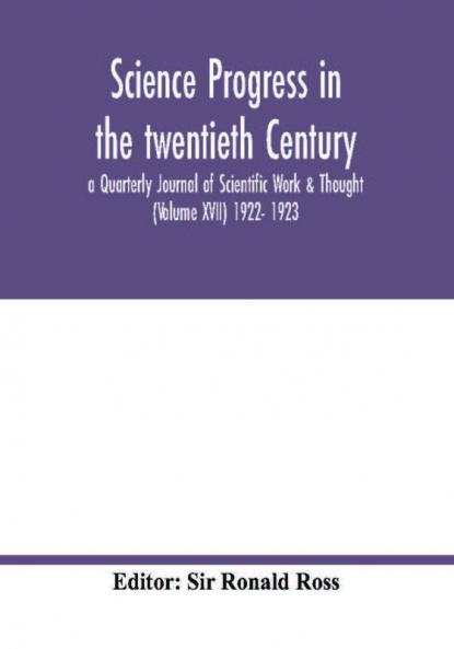 Science progress in the twentieth Century a Quarterly Journal of Scientific Work & Thought (Volume XVII) 1922- 1923