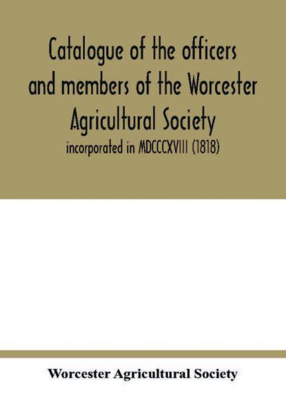 Catalogue of the officers and members of the Worcester Agricultural Society