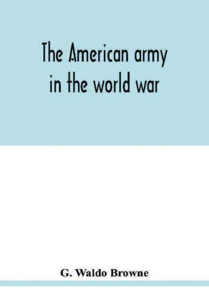 The American army in the world war; a divisional record of the American expeditionary forces in Europe