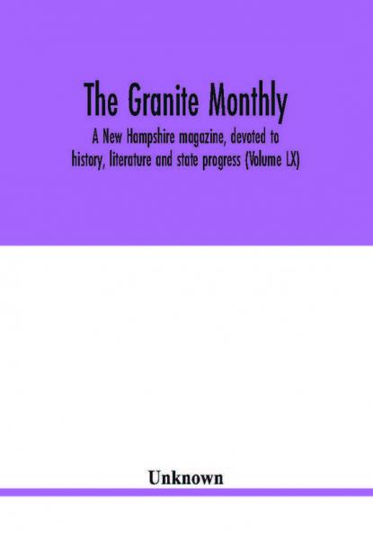 The Granite monthly a New Hampshire magazine devoted to history literature and state progress (Volume LX)