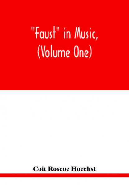 Faust in music (Volume One) The Faust-Theme in Dramatic Music A study of the Operas Music-Dream and Cantatas in the Faust-Theme