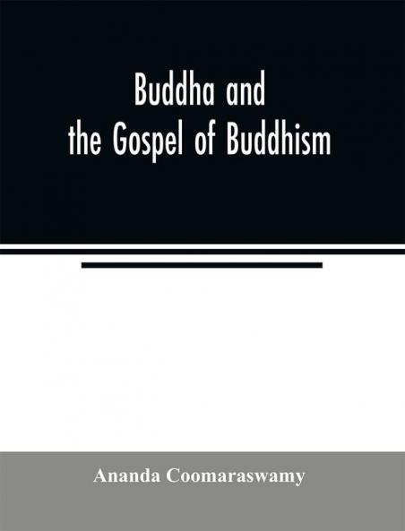 Buddha and the gospel of Buddhism