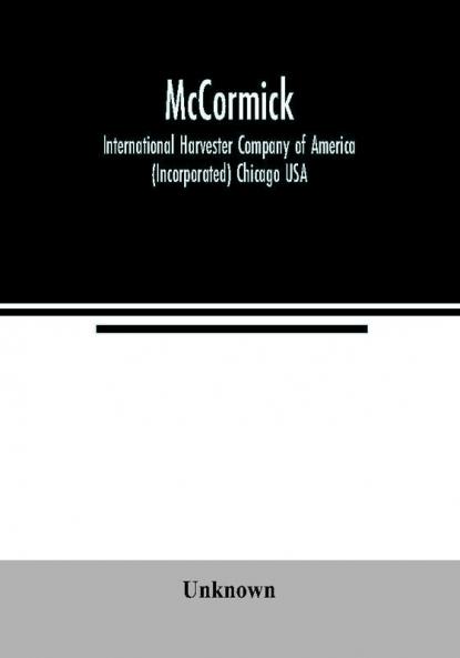 McCormick; International Harvester Company of America (Incorporated) Chicago USA