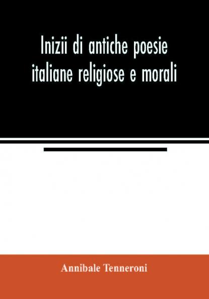 Inizii di antiche poesie italiane religiose e morali
