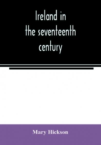 Ireland in the seventeenth century or The Irish massacres of 1641-2