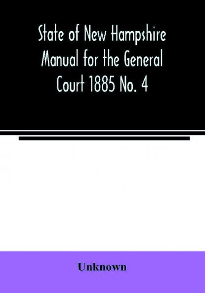 State of New Hampshire Manual for the General Court 1885 No. 4