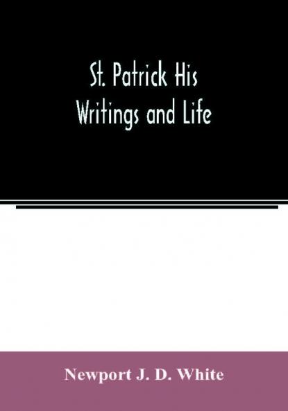 St. Patrick His Writings and Life