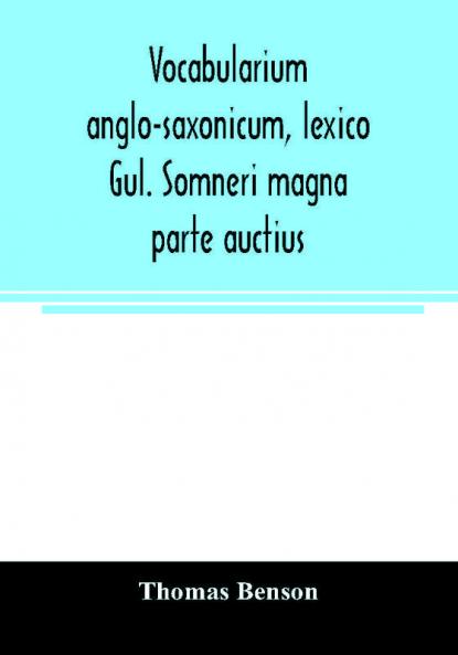 Vocabularium anglo-saxonicum lexico Gul. Somneri magna parte auctius