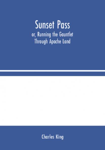 Sunset Pass; or Running the Gauntlet Through Apache Land