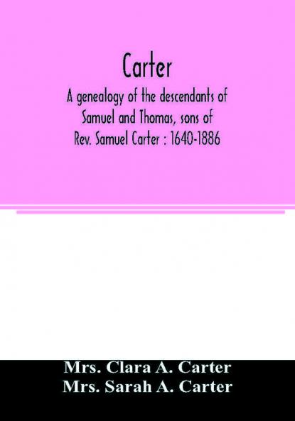 Carter a genealogy of the descendants of Samuel and Thomas sons of Rev. Samuel Carter