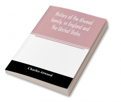 History of the Atwood family in England and the United States. To which is appended a short account of the Tenney family