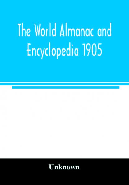 The World almanac and encyclopedia 1905