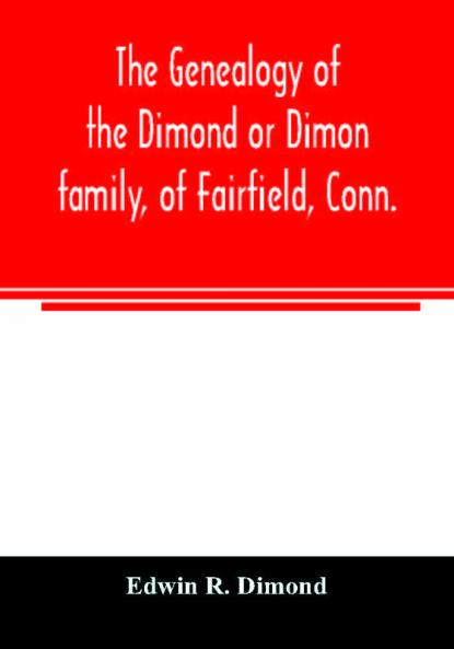 The genealogy of the Dimond or Dimon family of Fairfield Conn.