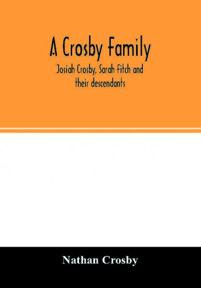 A Crosby family. Josiah Crosby Sarah Fitch and their descendants