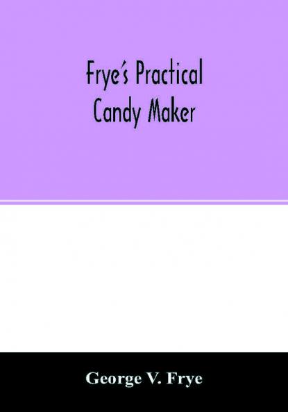 Frye's practical candy maker