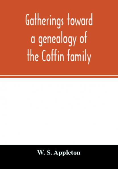 Gatherings toward a genealogy of the Coffin family