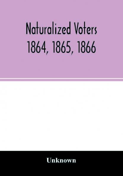 Naturalized voters 1864 1865 1866