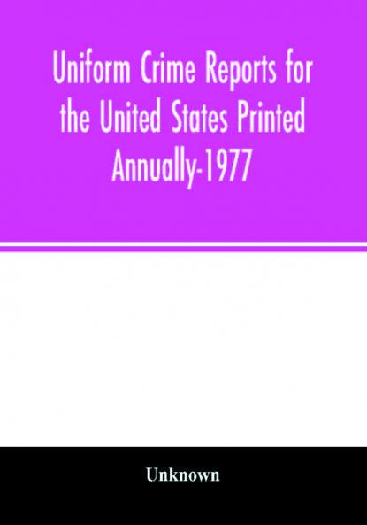 Uniform crime reports for the United States Printed Annually-1977