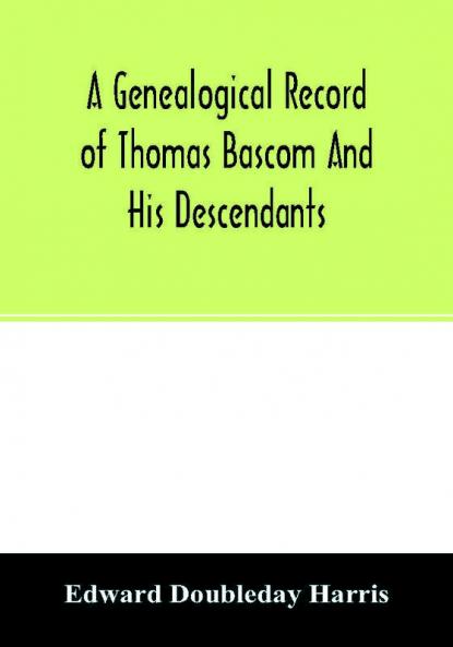 A genealogical record of Thomas Bascom and his descendants